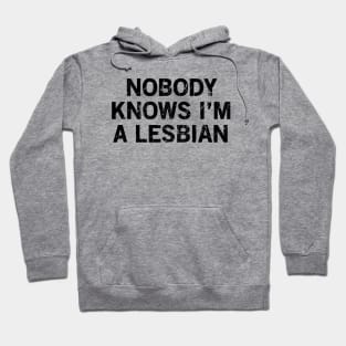 Nobody Knows I'm A Lesbian Hoodie